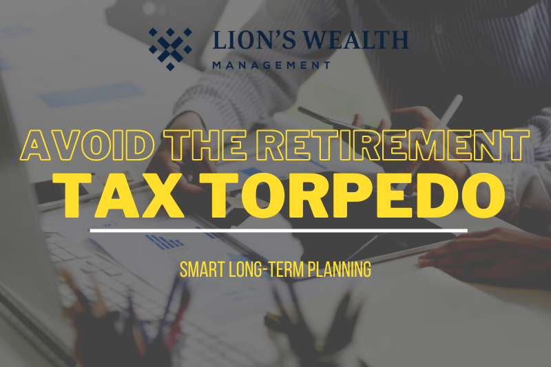 Avoid-The-Retirement-Tax-Torpedo-Thumb-Nathan-Krampe-Lions-Wealth-Management